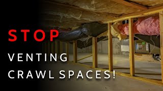 STOP Venting Your Crawlspaces | Do THIS Instead