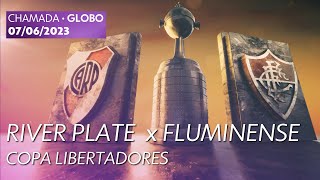 Chamada de River Plate x Fluminense pela Copa Libertadores - Globo (07/06/2023)