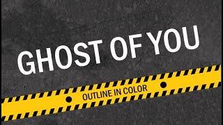 Outline In Color - Ghost Of You [HD]