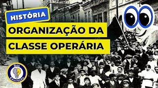 História: Organização da Classe Operária | Brio Educação