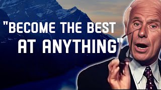 5 Ways to Become the Best in Anything - Jim Rohn