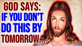 GOD MESSAGE ✝️ GOD SAYS: IF YOU DON'T DO THIS BY TOMORROW... #lawofattraction #loa #jesus #bible