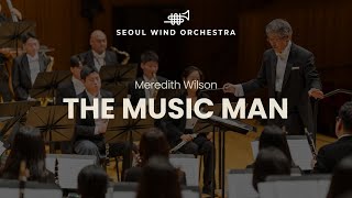 [4K] Meredith Wilson, arr. by Alfred Reed ∙ 「The Music Man」 ∙ Seoul Wind Orchestra