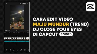 Cara Edit Video Maju Mundur di Capcut | Dj Close Your Eyes | Capcut Edit Tutorial