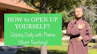 HOW to OPEN UP YOURSELF ? | Qigong Daily Routine with Theme (Short Teaching )