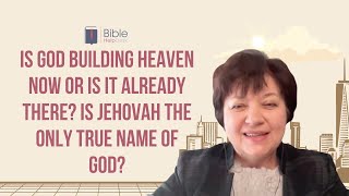 Is God building heaven now or is it already there? Is Jehovah the only true name of God? | BHD