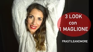 3 LOOK con 1 MAGLIONE || Frastileandmore