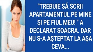 Trebuie să scrii apartamentul pe mine şi pe fiul meu!a declarat soacra.Dar nu s-a aşteptat...