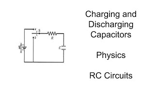 RC Circuits - Physics - Charging and Discharging Capacitors Tutorial