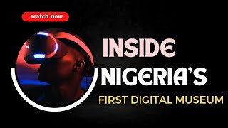 Inside Nigeria's first Digital Museum