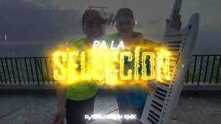 PA LA SELECCIÓN (Remix) - DJCalderon, LA T Y LA M