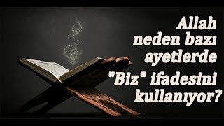 Allah neden bazı ayetlerde "Biz" ifadesini kullanıyor?