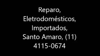 Reparo, Eletrodomésticos, Importados, Santo Amaro, 11 4115 0674