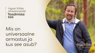 Ingvar Villido Ishwarananda: "Mis on universaalne armastus ja kus see asub?"