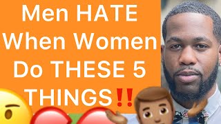 Men ABSOLUTELY HATE When Women Do THESE 5 THINGS!!