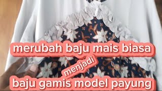 MERUBAH BAJU GAMIS BIASA MENJADI GAMIS MODEL PAYUNG