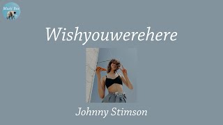 Wishyouwerehere - Johnny Stimson (Lyric Video)