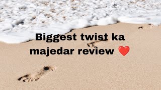 Biggest twist ka majedar review ❤️