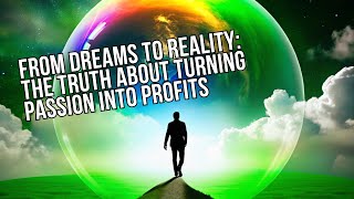 From Dreams to Reality: The Truth About Turning Passion into Profits