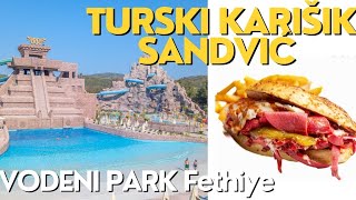 FETHIYE/NAJBOLJI TURSKI SENDVIĆ -malo o Ismailu i  Ismailovom školovanju u Turskoj/Vodeni Park