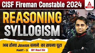 Reasoning SYLLOGISM For CISF Fireman | CISF Fireman Constable 2024 |  PART 3 | By Ravi Sir