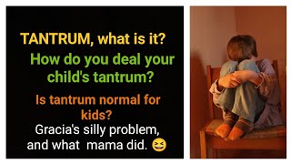 What is tantrum? How to deal your children's tantrum? Is tantrum normal for kids? Yelling can help?