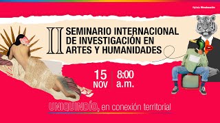 🤓¡II Seminario Internacional de Investigación en Artes y Humanidades!💚