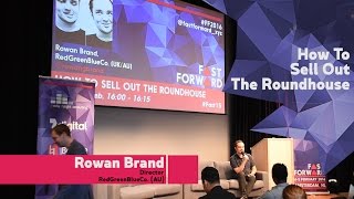 "How To Sell Out The Roundhouse" by Rowan Brand | FastForward 2016