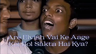 Are elvish bhai ke aage koi bol sakta hai kya full video | elvish bhai meme original video | Systumm