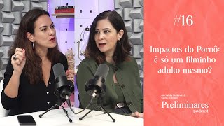 Impactos do pornô: é só um filminho adulto mesmo? Preliminares Podcast #16