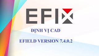 HƯỚNG DẪN ĐỊNH VỊ CAD BẰNG PHẦN MỀM EFIELD 7.4.0.2 - TRẮC ĐỊA SAO VIỆT