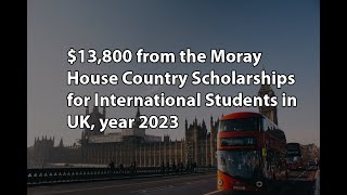 $13,800 from the Moray House Country Scholarships for International Students in UK, year 2023