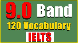 IELTS BAND 9.0 VOCABULARY | 120 Handy Words You Need to Know for The IELTS Exam