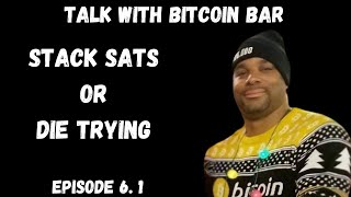 Stack Sats or Die Trying (Ep 6.1) Talk with Bitcoin Bar