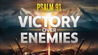 Psalm 91 for Divine Victory: Powerful Prayer Against Enemies