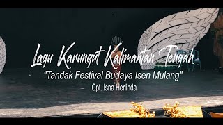 LAGU KARUNGUT KALIMANTAN TENGAH | TANDAK FESTIVAL BUDAYA ISEN MULANG (VOC. ISNA HERLINDA)