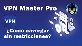 Navegar sin restricciones con VPN Master Pro | VPN Gratuito