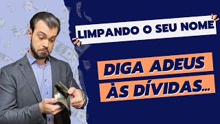 LIMPANDO O SEU NOME | Diga adeus às dívidas