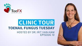 Clinic Tour with Dr. Irit Van-Ham: Toenail Fungus Tuesday