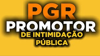 PGR: promotor de intimidação pública