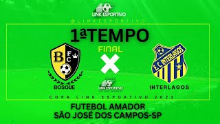 FINAL - BOSQUE X INTERLAGOS  - FUTEBOL AMADOR SJC