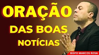 ORAÇÃO PODEROSA DAS BOAS NOTÍCIAS | Benção do Socorro Divino | 14 DE JUNHO.@BispoMarcosRosa