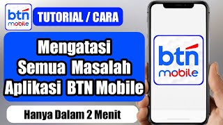 Cara mengatasi semua masalah pada aplikasi BTN Mobile