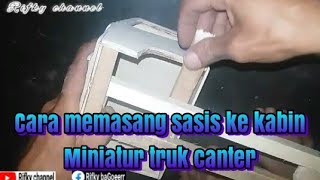 cara memasang sasis miniatur truk canter/cara membuat sasis miniatur truk/cara membuat kabin