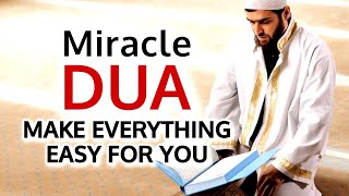 This Miracle Dua Make Difficult Things Easy For You & Remove Problems From Your Life!!