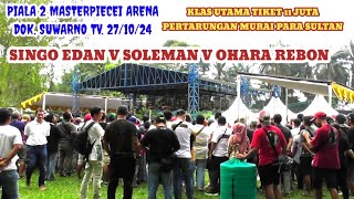 Pertarungan klas utama tiket 11 juta, SINGO EDAN, SOLEMAN, OHARA REBON - PIALA 2 MAATEEPIWCEI