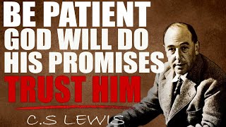 C.S. Lewis : Be Patient, God Will Do What He Said He Will Do