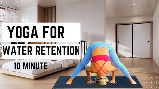 Yoga for Water Retention | 10 MINUTE YOGA