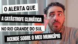 O alerta que a catástrofe climática no Rio Grande do Sul acende sobre o meu município