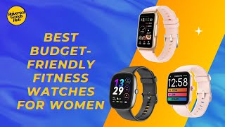 Best Budget Friendly Fitness Watches for Women